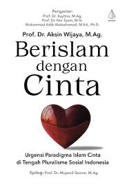 Berislam dengan Cinta : Urgensi Paradigma Islam Cinta di Tengah Pluralisme Sosial Indonesia