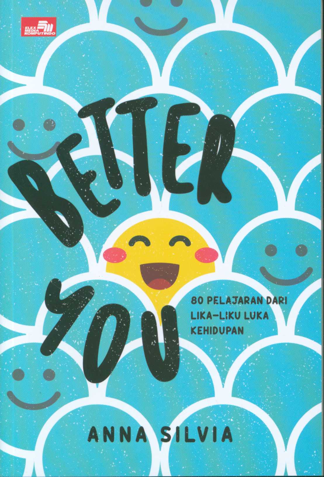 Better you : 80 pelajaran dari lika-liku luka kehidupan