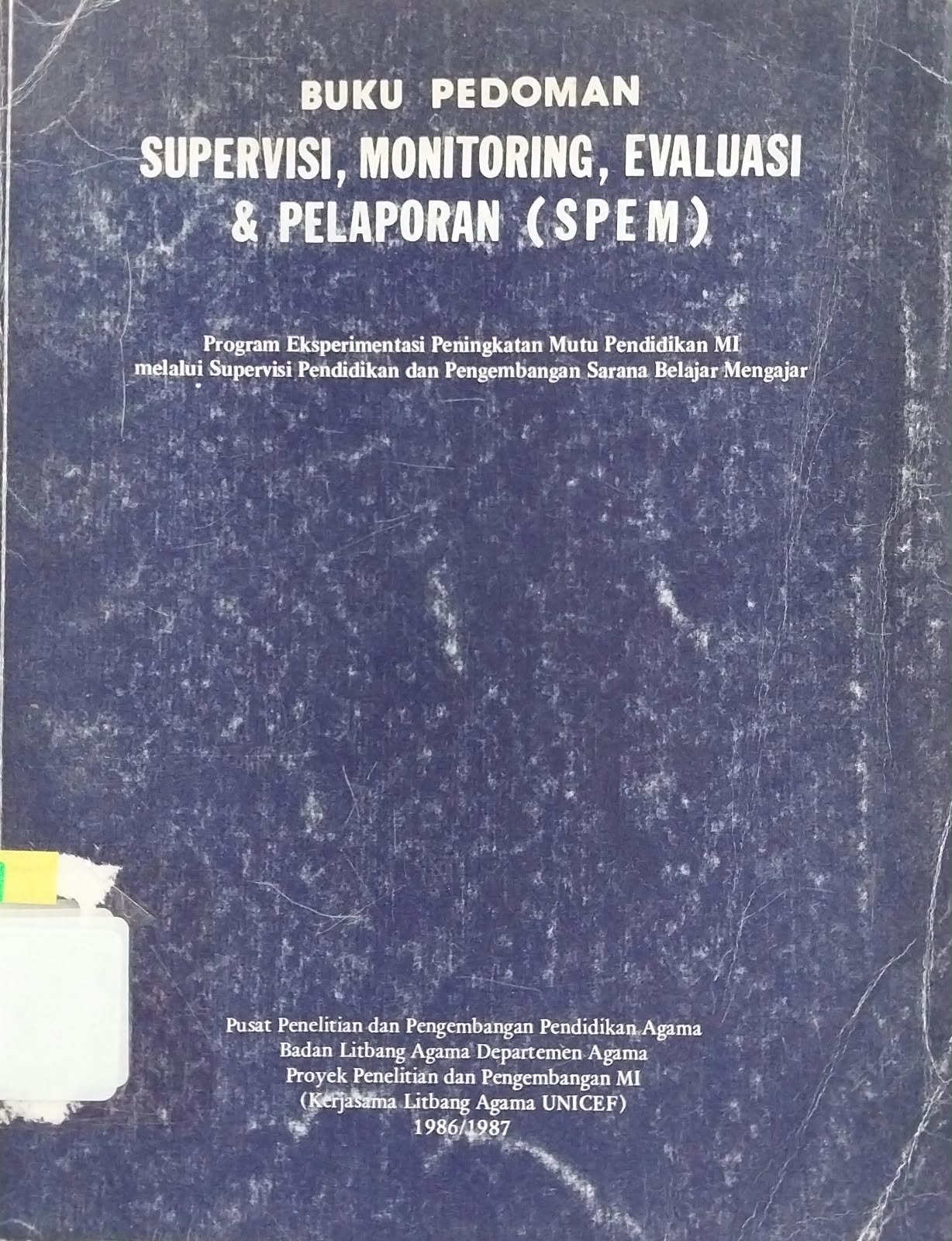 Buku Pedoman Supervisi, Monitoring Evaluasii dan Pelaporan (SPEM) : Program Eksperimentasi Peningkatan Mutu Pendidikan MI melalui Supervisi Pendidikan dan Pengembangan Sara Belajar Mengajar