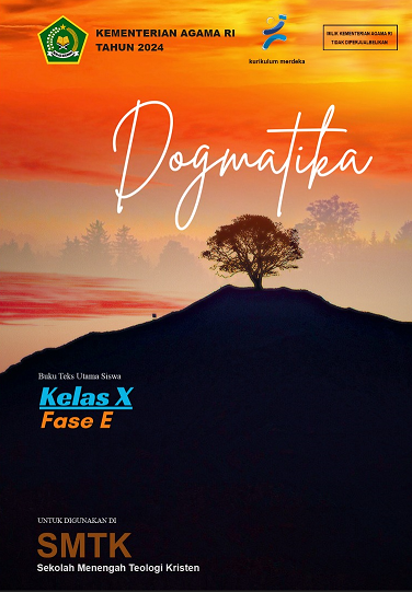 Dogmatika : Buku Teks Utama Siswa Kelas X Fase E untuk Digunakan di Sekolah Menengah Teologi Kristen (SMTK)