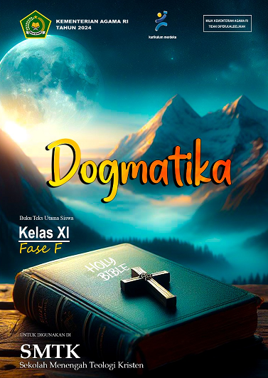 Dogmatika : Buku Teks Utama Siswa Kelas XI Fase F untuk Digunakan di Sekolah Menengah Teologi Kristen (SMTK)