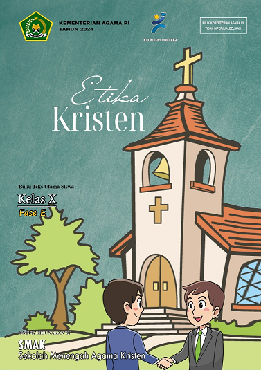 Etika Kristen : Buku Teks Utama Siswa Kelas X Fase E untuk Digunakan di Sekolah Menengah Agama Kristen (SMAK)