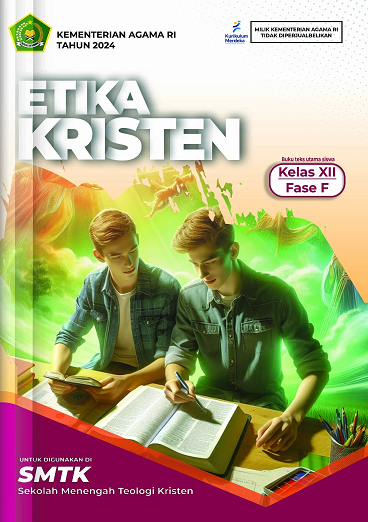 Etika Kristen : Buku Teks Utama Siswa Kelas XII Fase F untuk Digunakan di Sekolah Menengah Teologi Kristen (SMTK)