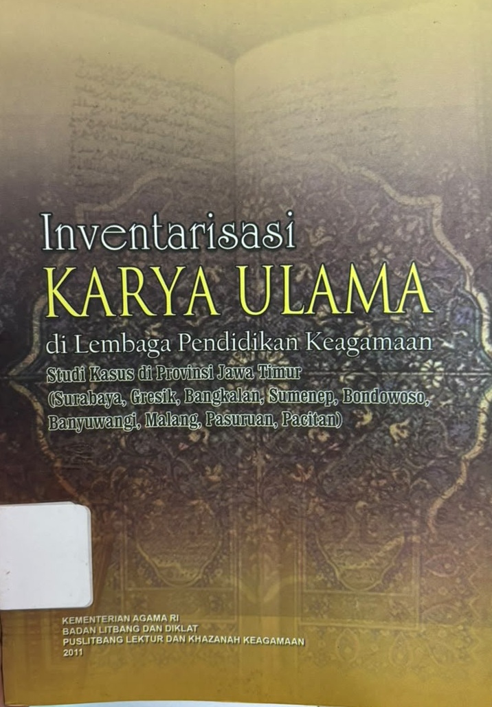 Inventarisasi karya ulama di lembaga pendidikan keagamaan : Studi kasus Provinsi Jawa Timur (Surabaya, Gresik, Bangkalan, Sumenep, Bondowoso, Banyuwangi, Malang, Pasuruan, Pacitan)