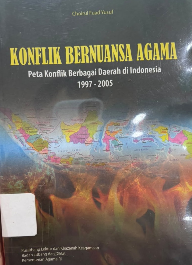 Konflik bernuansa agama : Peta konflik berbagai daerah di Indonesia 1997-2005