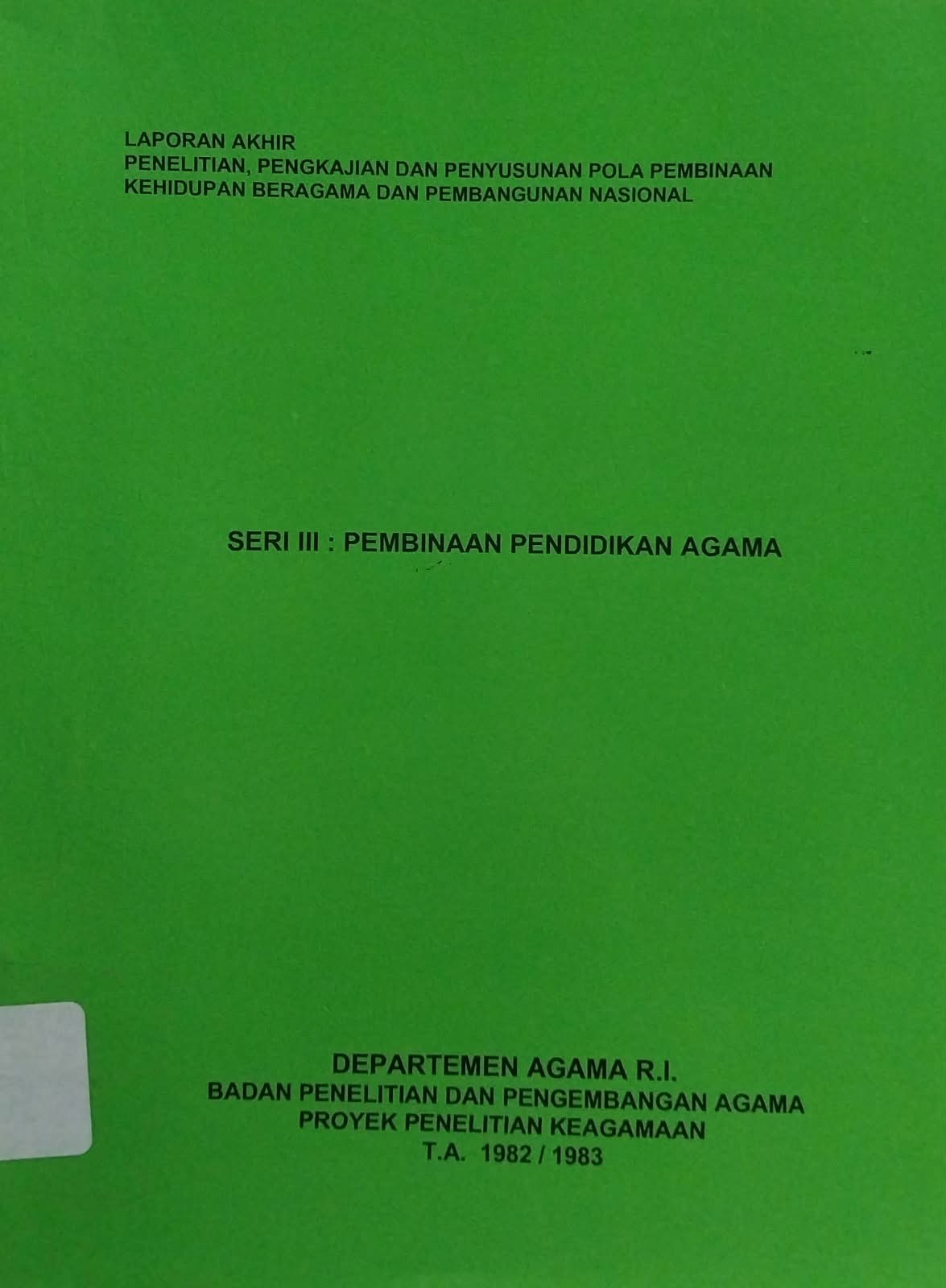 Laporan Akhir  Penelitian Pengkajian dan Penyususnan Pola Pembinaan Kehidupan Beragama dan Pembangunan Nasional : Seri 3 Pembinaan Pendidikan Agama