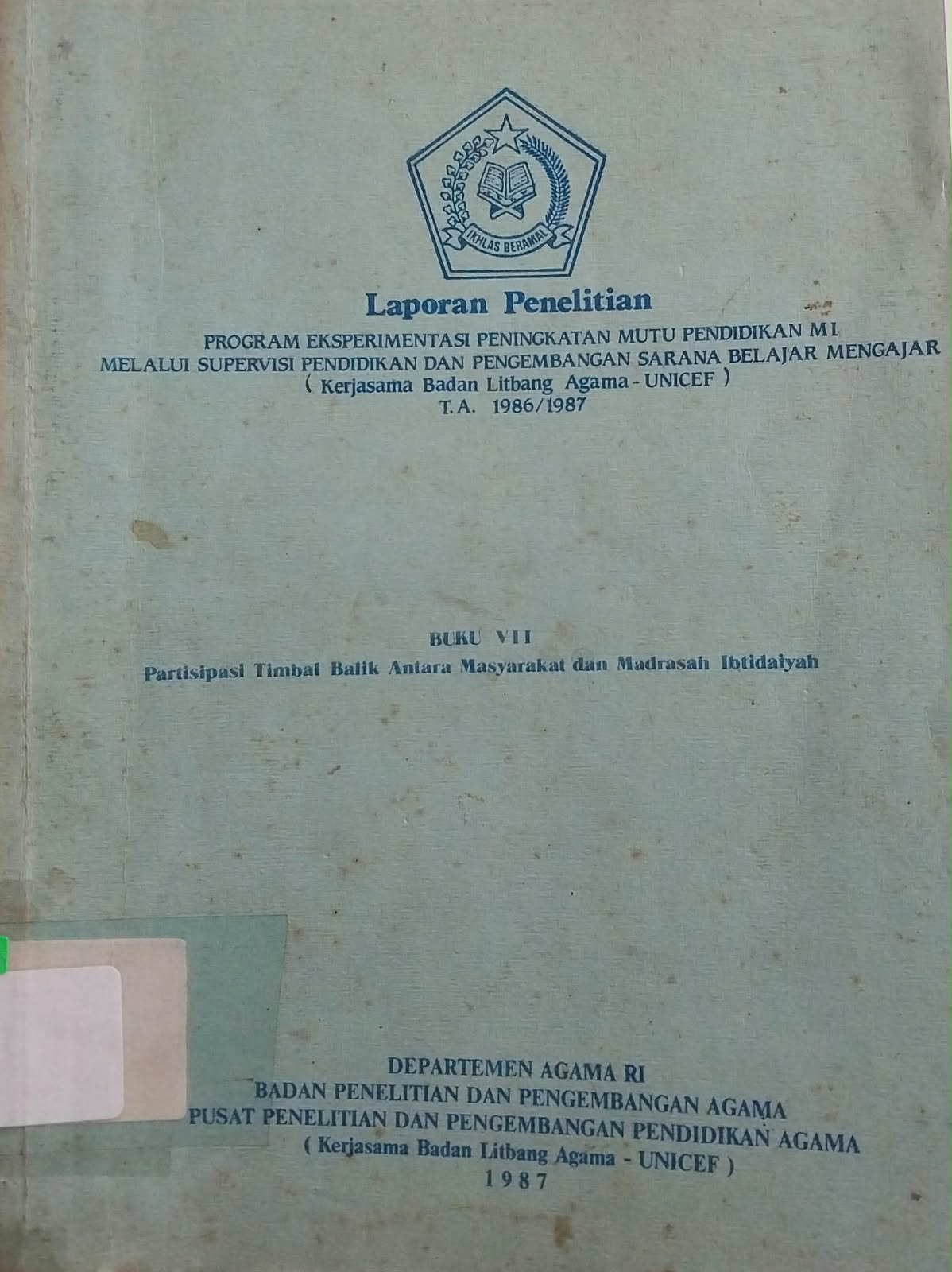 Laporan Penelitian Program Eksperimentasi Peningkatan Mutu Pendidikan Mi melalui Supervisi Pendidikan dan Pengembnagan Sarana Belajar Mengajar : Buku 4 Partisipasi Timbal Balik antara Masyarakat dan Madrasah Ibtidaiyah