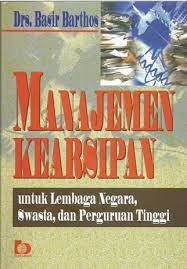 Manajemen Kearsipan: Untuk Lembaga Negara, Swasta dan Pergutuan Tinggi