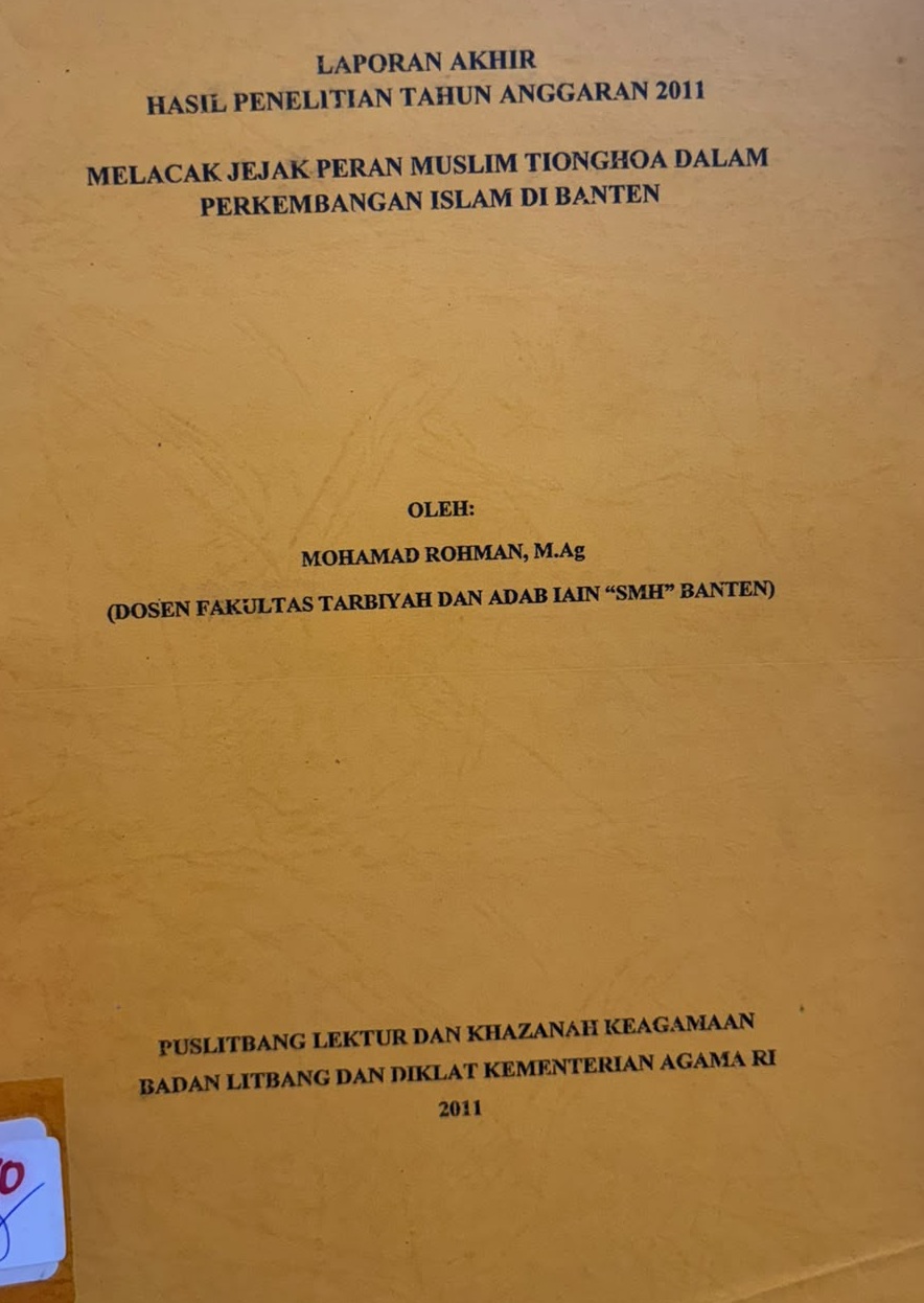 Melacak Jejak Peran Muslim Tionghoa Dalam Perkembangan Islam di Banten : Laporan Akhir Hasil Penelitian Tahun Anggaran 2011