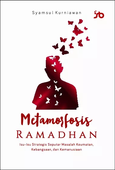 Metamorfosis ramadhan : Isu-isu strategis seputar masalah keumatan, kebangsaan, dan kemanusiaan