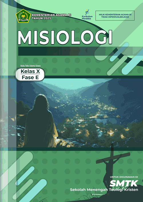 Misiologi Buku Teks Utama Siswa Kelas X Fase E untuk Dipergunakan di SMTK (Sekolah Menengah Teologi Kristen)