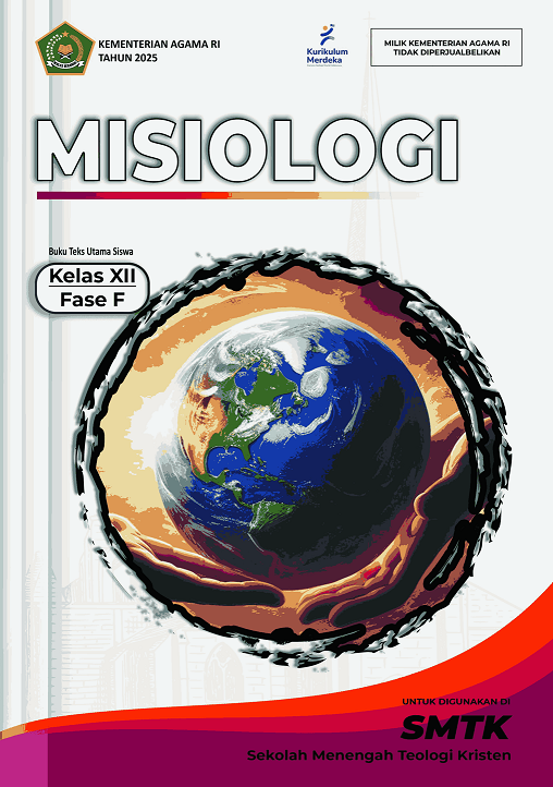 Misiologi Buku Teks Utama Siswa Kelas XII Fase F untuk Dipergunakan di SMTK (Sekolah Menengah Teologi Kristen)