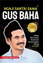 Ngaji Santai Sama Gus Baha : Belajar Islam Secara Mudah dan Menyenangkan Bareng Gus Baha