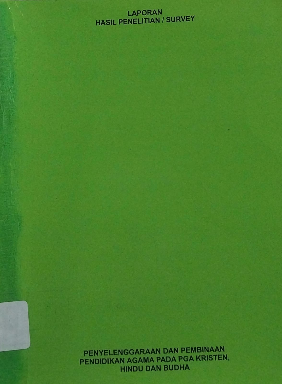 Penyelengaraan dan Pembinaan Pendidikan Agama pada PGA Kristen Hindu dan Budha : Laporan Hasil Penelitian /Survey