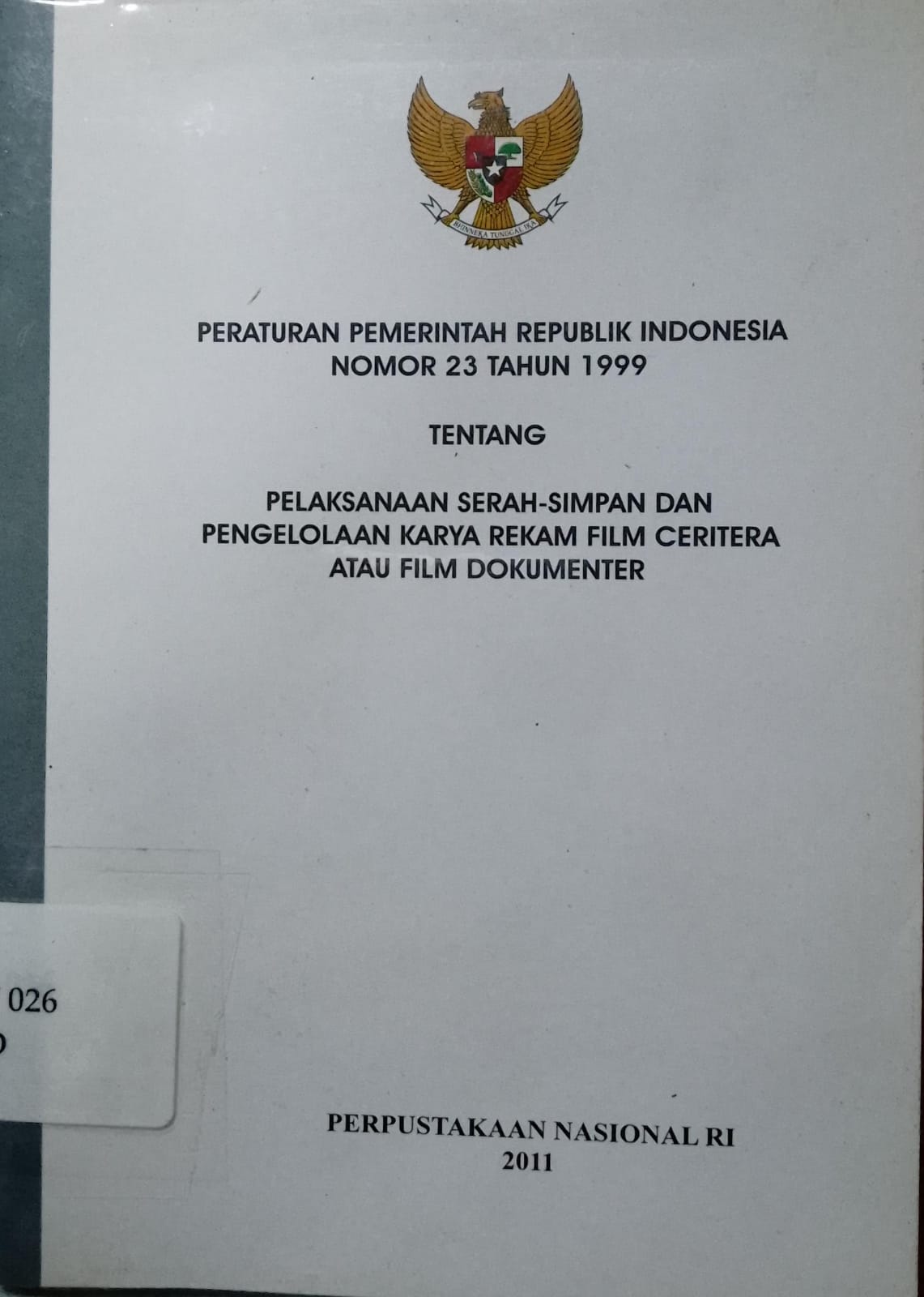 Peraturan Pemerintah Republik Indonesia Nomor 23 Tahun 1999 Pelaksanaan Serah-Simpan Dan Pengelolaan Karya Rekam Film Ceritera Atau Film Dokumenter