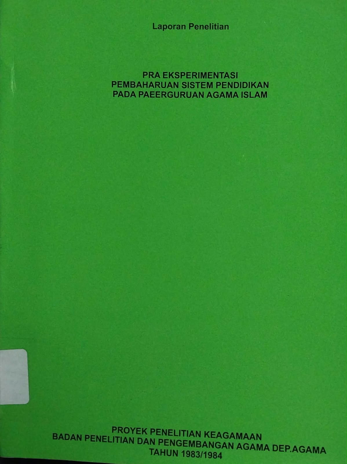 Pra Eksperimentasi Pembaharuan Sistem Pendidikan pada Perguruan Agama Islam : Laporan Penelitian