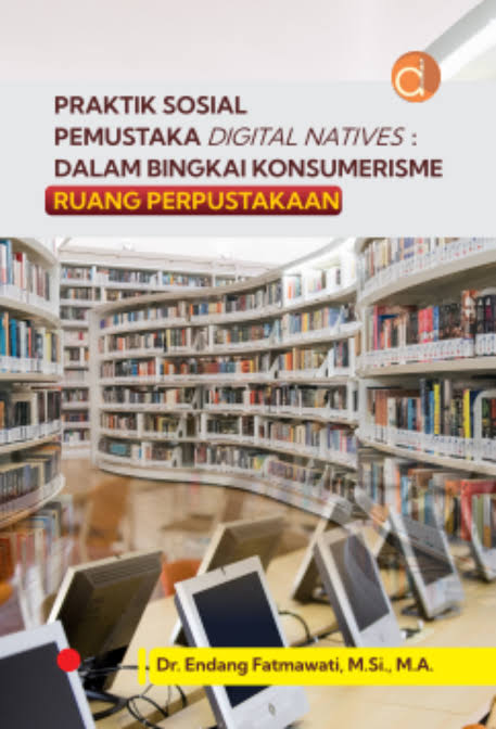Praktik Sosial Pemustaka Digital Natives : Dalam Bingkai Konsumerisme Ruang Perpustakaan