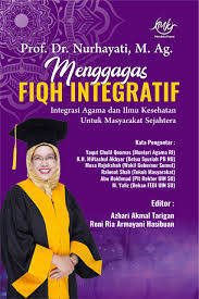 Prof. Dr. Nurhayati, M.Ag. Menggagas Fiqh Integratif: Integrasi Agama dan Ilmu Kesehatan untuk Masyarakat Sejahtera