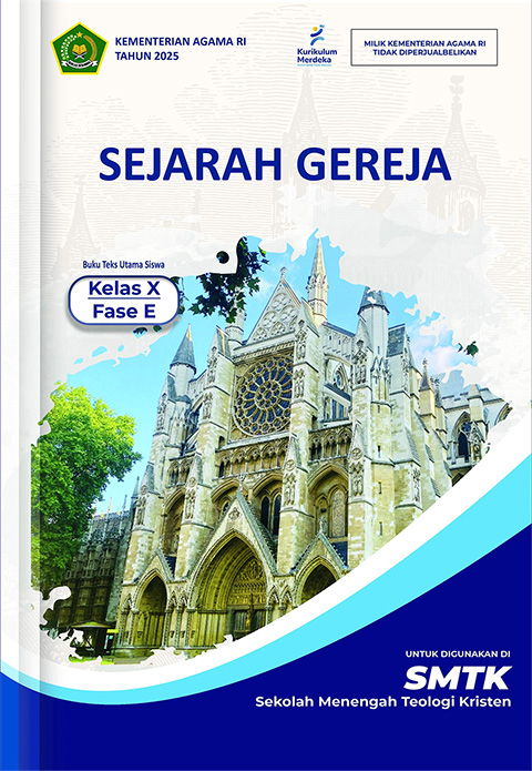 Sejarah Gereja Buku Teks Utama Siswa Kelas X Fase E untuk Dipergunakan di SMTK (Sekolah Menengah Teologi Kristen)