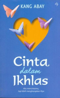 Image of Cinta dalam Ikhlas : Aku Mencintaimu, tapi Lebih Mengharapkan-Nya