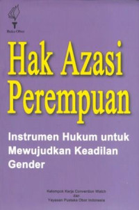 Image of Hak Azasi Perempuan : Instrumen Hukum untuk Mewujudkan Keadilan Gender