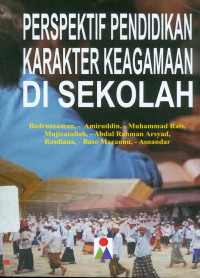 Image of Perspektif Pendidikan Karakter Keagamaan di Sekolah : Direduksi dari Hasil Penelitian Kependidikan Balai Penelitian dan Pengembangan Agama Makassar