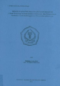 Image of Mesjid Wapauwe dalam Lintasan Sejarah (Studi Terhadap Naskah-Naskah di dalamnya dan Pengaruhnya Terhadap Corak Keberagamaan Masyarakat Sekitarnya) : Lapuran Hasil Penelitian
