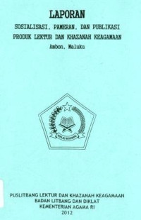 Image of Laporan Sosialisasi,Pameran,Dan Publikasi Produk Lektur dan Khazanah Keagamaan Ambon,Maluku