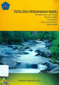 Image of Teologi Perjanjian Baru : Teologi Surat-Surat Paulus, Deutero Paulus, Surat Pastor, Surat-surat Am dan Kitab Wahyu