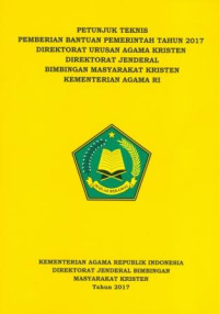 Image of Petunjuk Teknis Pemberian Bantuan Pemerintah Tahun 2017 Direktorat Urusan Agama kristen Direktorat Jenderal Bimbingan Masyarakat Kristen Kementerian Agama RI