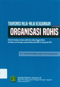 Image of Transmisi Nilai-nilai Keagamaan Melalui Organisasi Rohis : Studi Terhadap Orientasi Politik dan Sikap Anggota Rohis Terhadap Umat Beragam yang Berbeda Pada SMA di Jateng dan DIY