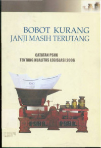 Image of Bobot Kurang, Janji Masih Terutang : Catatan PSHK Tentang Kualitas Legislasi 2006
