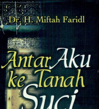 Image of Antar Aku ke Tanah Suci : Panduan Mudah Haji, Umrah, dan Ziarah