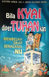 Image of Bila Kyai Dipertuhankan: Membedah Sikap Beragama NU