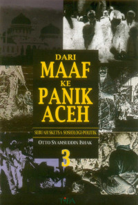 Image of Dari Maaf Ke Panik Aceh 3 : Sebuah Sketsa Sosiologi-Politik