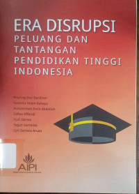 Image of Era Disrupsi : Peluang dan Tantangan Pendidikan Tinggi Indonesia