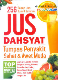 Image of Jus Dahsyat Tumpas Penyakit, Sehat, & Awet Muda: 256 Resep Jus Buah & Sayuran