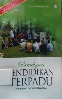 Image of Paradigma Pendidikan Terpadu : Menyiapkan Generasi Ulul Albab