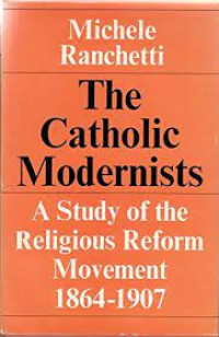Image of The Catholic Modernist: A Study of The Religions Reform Movement 1864-1907