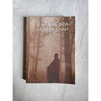 Image of Tidak Ada Ajahn Chah : Sebuah Refleksi