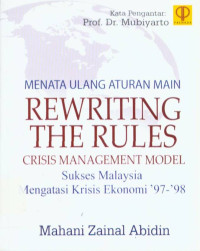 Image of Rewriting The Rules : Crisis Management Model = Menata Ulang Aturan Main : Sukses Malaysia Mengatasi Krisis Ekonomi '97-'98