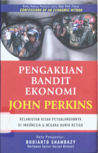 Image of Pengakuan Bandit Ekonomi : Kelanjutan Kisah Petualangannya di Indonesia dan Negara Dunia Ketiga
